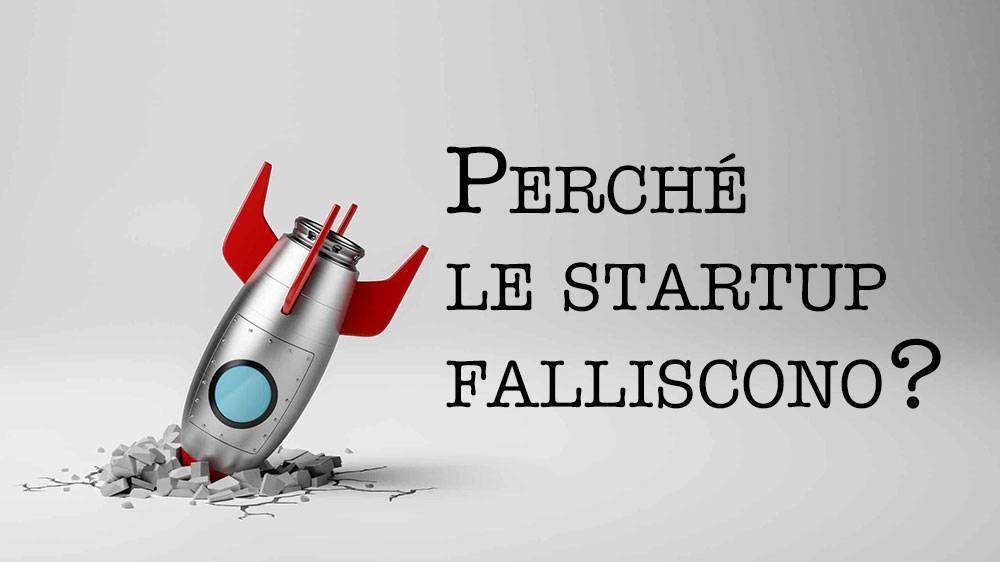 Perché le startup falliscono? Perché le startup falliscono?