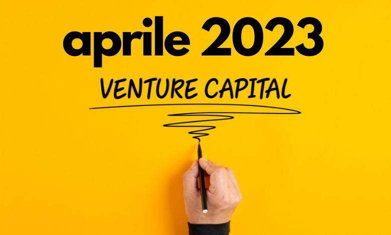 Il mercato del Venture Capital ad aprile 2023 deal e investimenti più interessanti