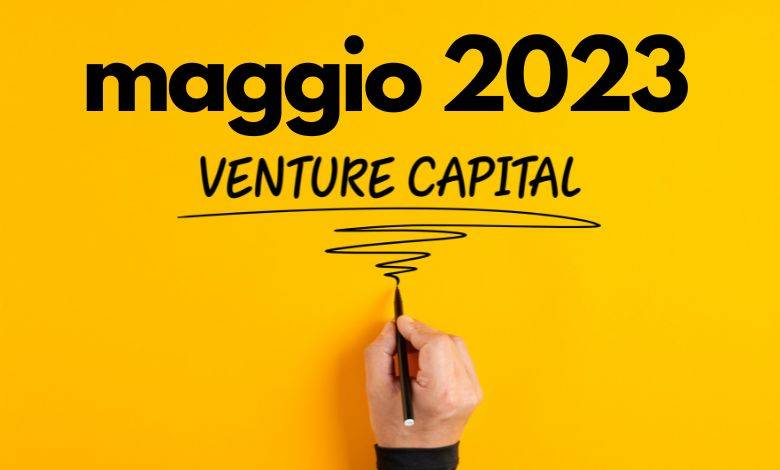 Il mercato del Venture Capital a maggio 2023 deal e investimenti più interessanti